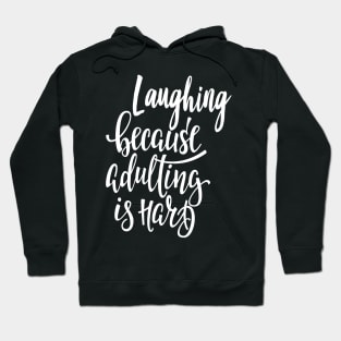 Laughing Because Adulting Is Hard Hoodie